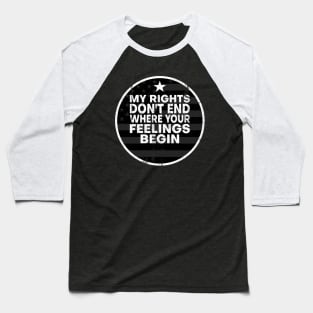 My Rights Don't End Where Your Feelings Begin American Flag Baseball T-Shirt